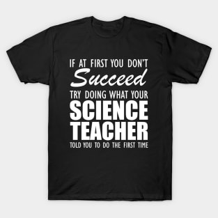 Science Teacher - If at first you don't succeed T-Shirt